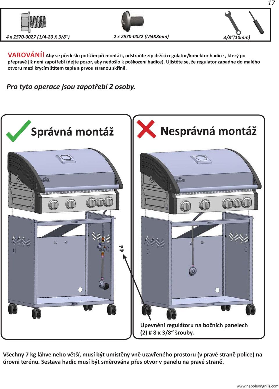 hadice). Ujistěte se, že regulator zapadne do malého otvoru mezi krycím štítem tepla a prvou stranou skříně. Pro tyto operace jsou zapotřebí 2 osoby.