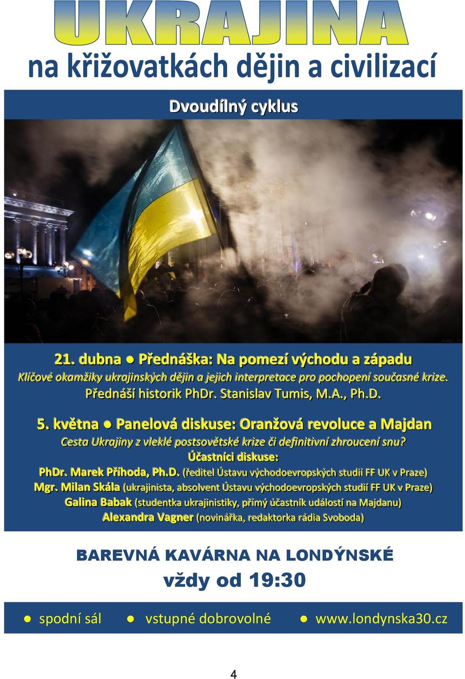 Účasttníícii diiskuse:: PhDrr.. Marrek Přřííhoda,, Ph..D.. ((řředi ittel l Ússttavu výcchodoevrropsskýcch ssttudi iíí FF UK v Prrazze)) Mgrr.