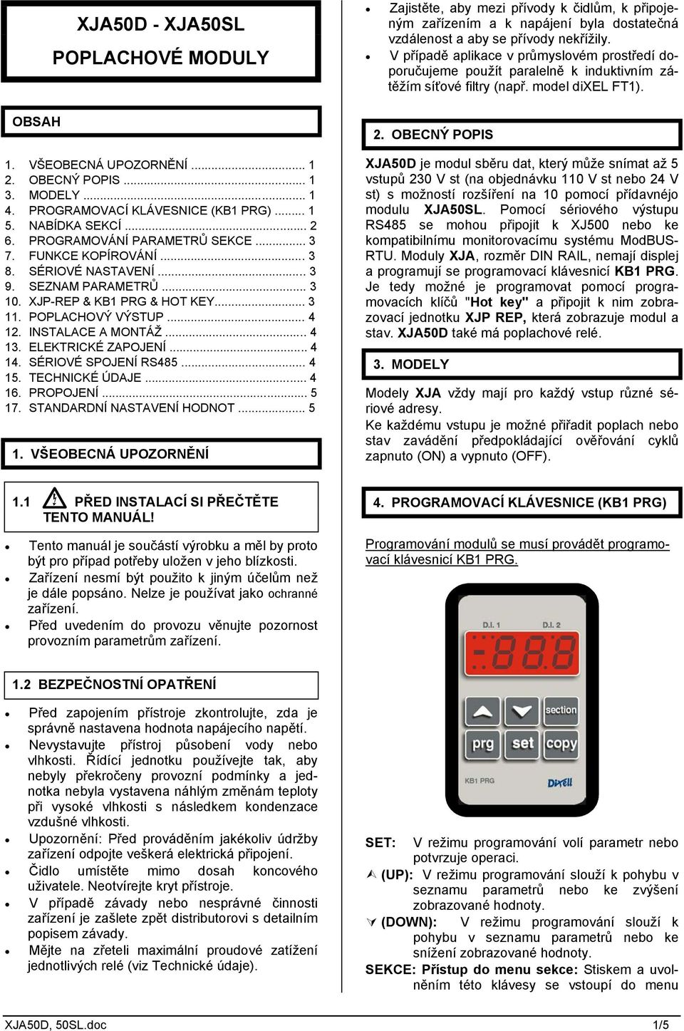 .. 4 13. ELEKTRICKÉ ZAPOJENÍ... 4 14. SÉRIOVÉ SPOJENÍ RS485... 4 15. TECHNICKÉ ÚDAJE... 4 16. PROPOJENÍ... 5 17