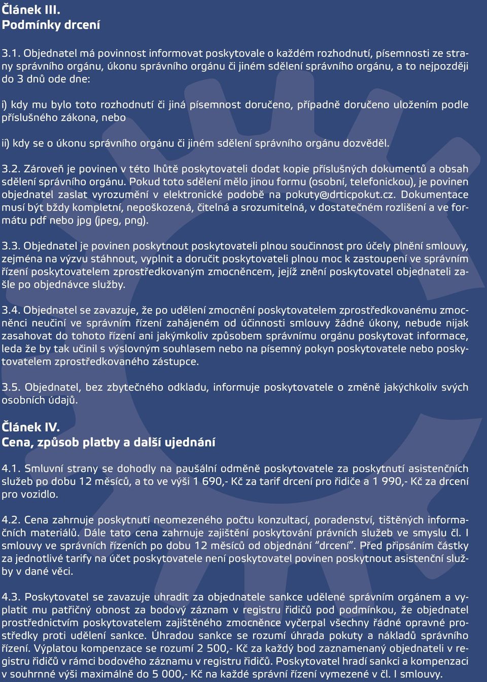 i) kdy mu bylo toto rozhodnutí či jiná písemnost doručeno, případně doručeno uložením podle příslušného zákona, nebo ii) kdy se o úkonu správního orgánu či jiném sdělení správního orgánu dozvěděl. 3.