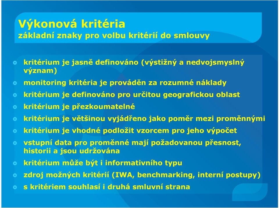 poměr mezi proměnnými kritérium je vhodné podložit vzorcem pro jeho výpočet vstupní data pro proměnné mají požadovanou přesnost, historii a jsou