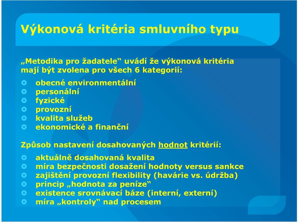 dosahovaných hodnot kritérií: aktuálně dosahovaná kvalita míra bezpečnosti dosažení hodnoty versus sankce zajištění