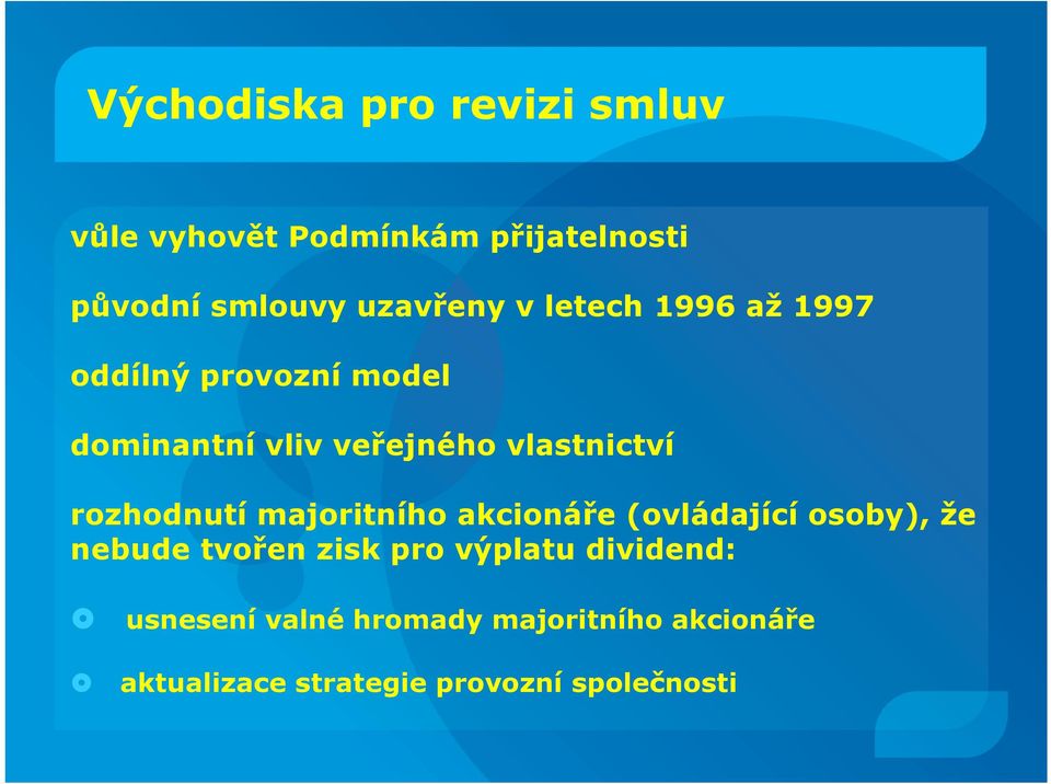 rozhodnutí majoritního akcionáře (ovládající osoby), že nebude tvořen zisk pro výplatu