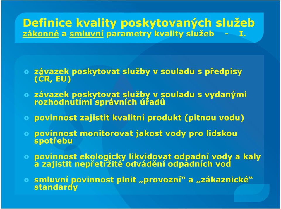 správních úřadů povinnost zajistit kvalitní produkt (pitnou vodu) povinnost monitorovat jakost vody pro lidskou