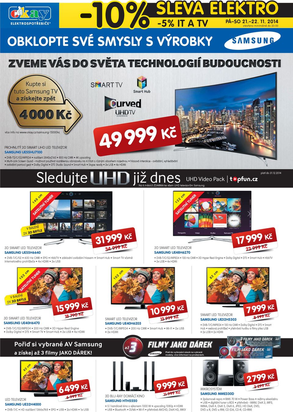 s různým obsahem najednou hlasová interakce - ovládání, vyhledávání ovládání pomocí gest Dolby Digital DTS Studio Sound Smart Hub Skype ready 3x USB 4x HDMI 40 Sledujte již dnes Na 6.