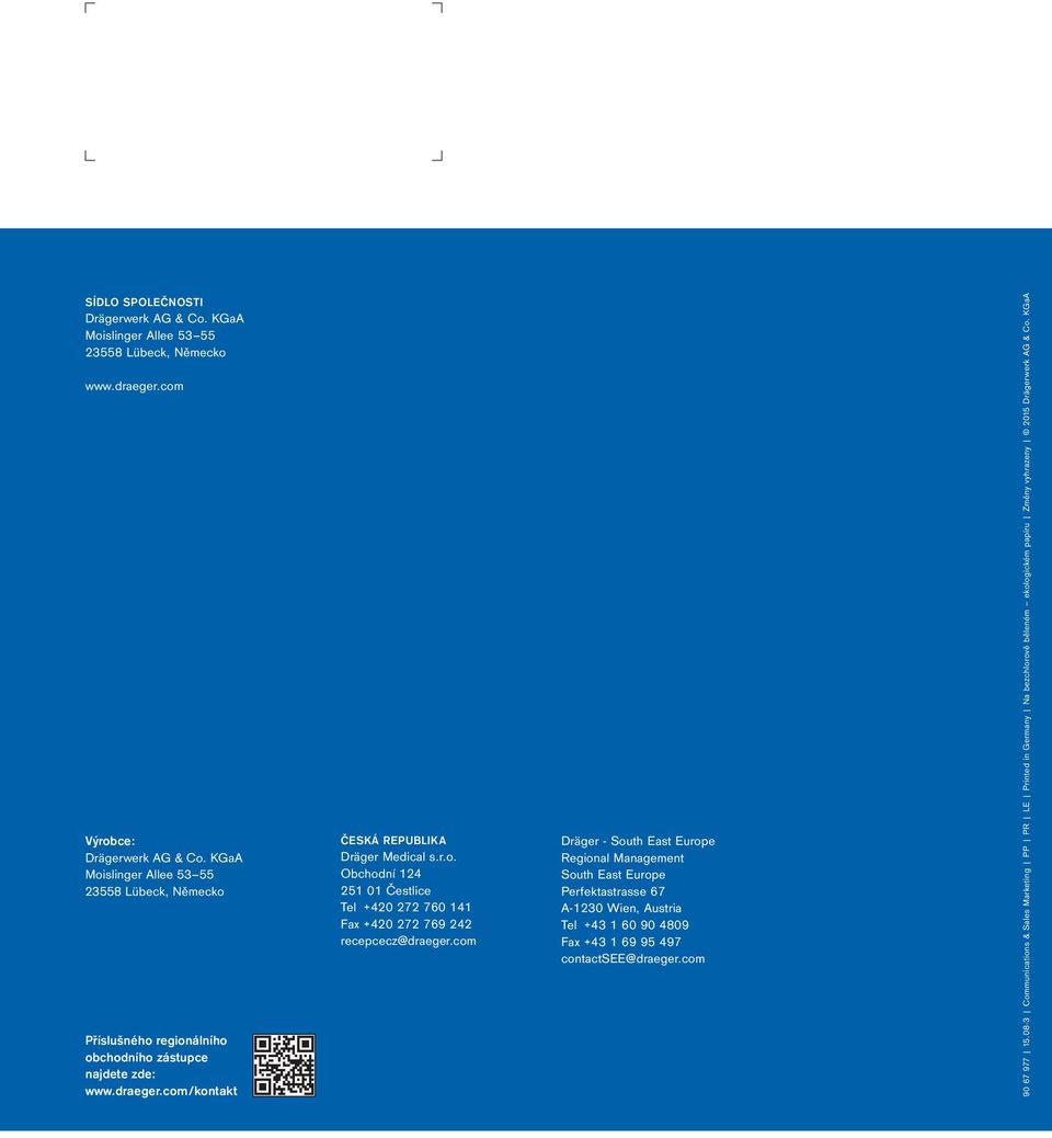 com Dräger - South East Europe Regional Management South East Europe Perfektastrasse 67 A-1230 Wien, Austria Tel +43 1 60 90 4809 Fax +43 1 69 95 497 contactsee@draeger.