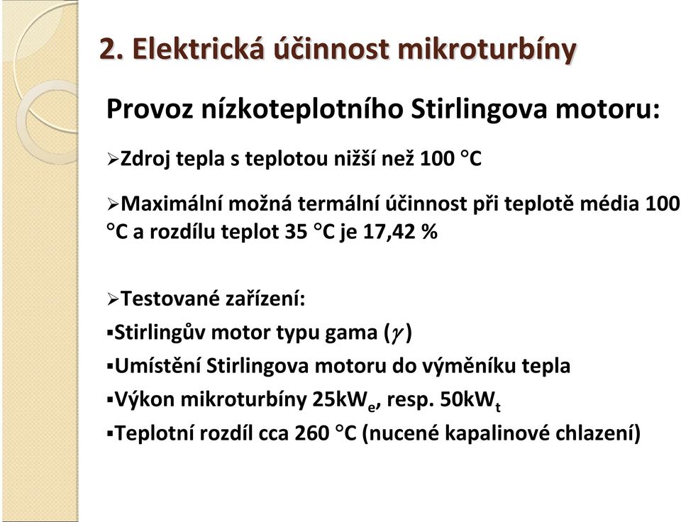 35 C je 17,42 % Testované zařízení: Stirlingův motor typu gama ( ) Umístění Stirlingova motoru do