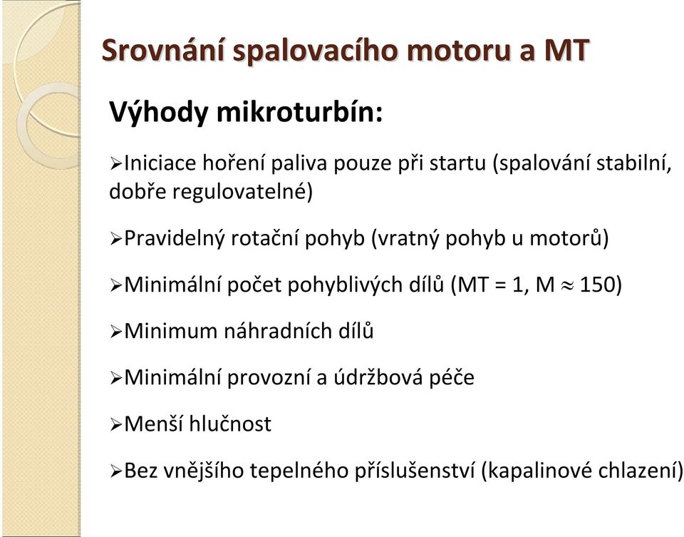 motorů) Minimální počet pohyblivých dílů (MT = 1, M 150) Minimum náhradních dílů Minimální