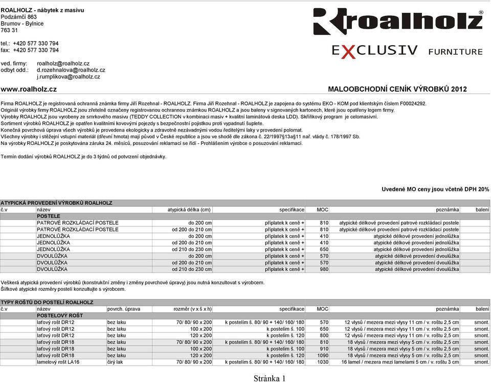 Firma Jiří Rozehnal - ROALHOLZ je zapojena do systému EKO - KOM pod klientským číslem F00024292.