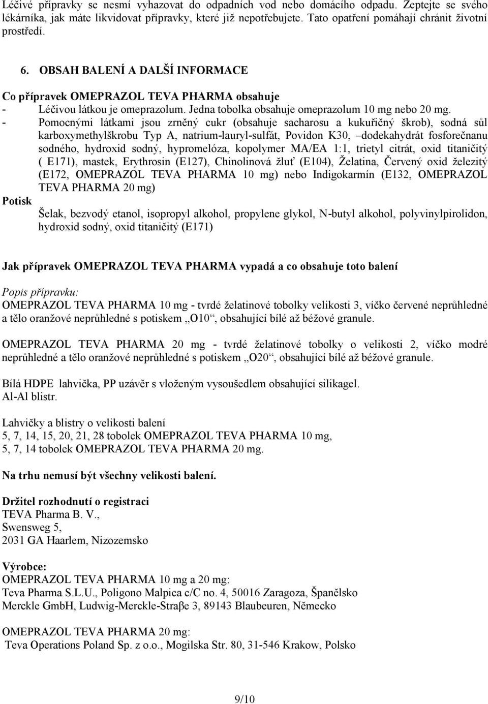 Jedna tobolka obsahuje omeprazolum 10 mg nebo 20 mg.