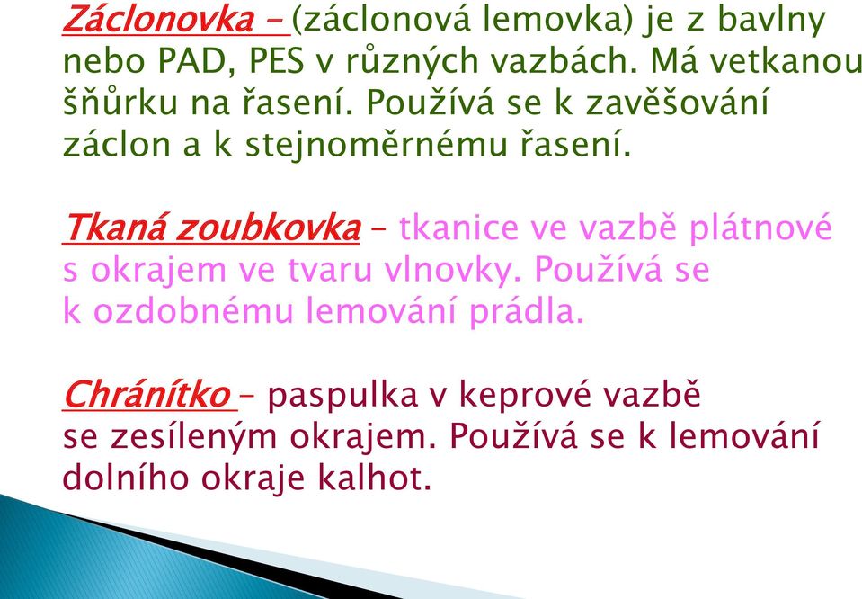 Tkaná zoubkovka tkanice ve vazbě plátnové s okrajem ve tvaru vlnovky.