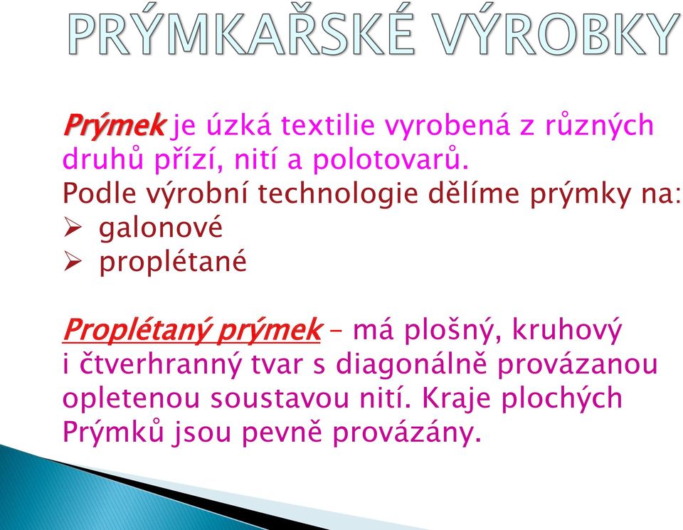 Podle výrobní technologie dělíme prýmky na: galonové proplétané