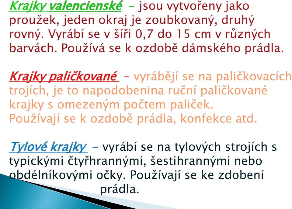 Krajky paličkované - vyrábějí se na paličkovacích trojích, je to napodobenina ruční paličkované krajky s omezeným počtem