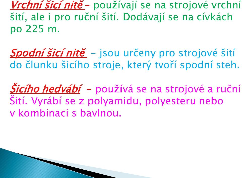 Spodní šicí nitě - jsou určeny pro strojové šití do člunku šicího stroje, který