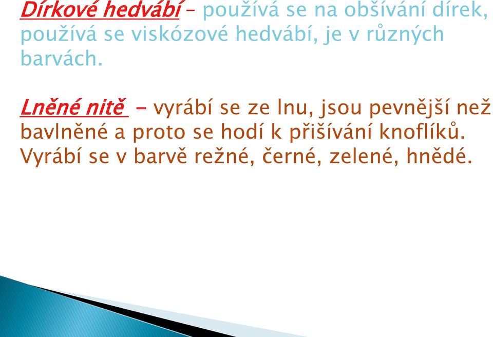 Lněné nitě - vyrábí se ze lnu, jsou pevnější než bavlněné a