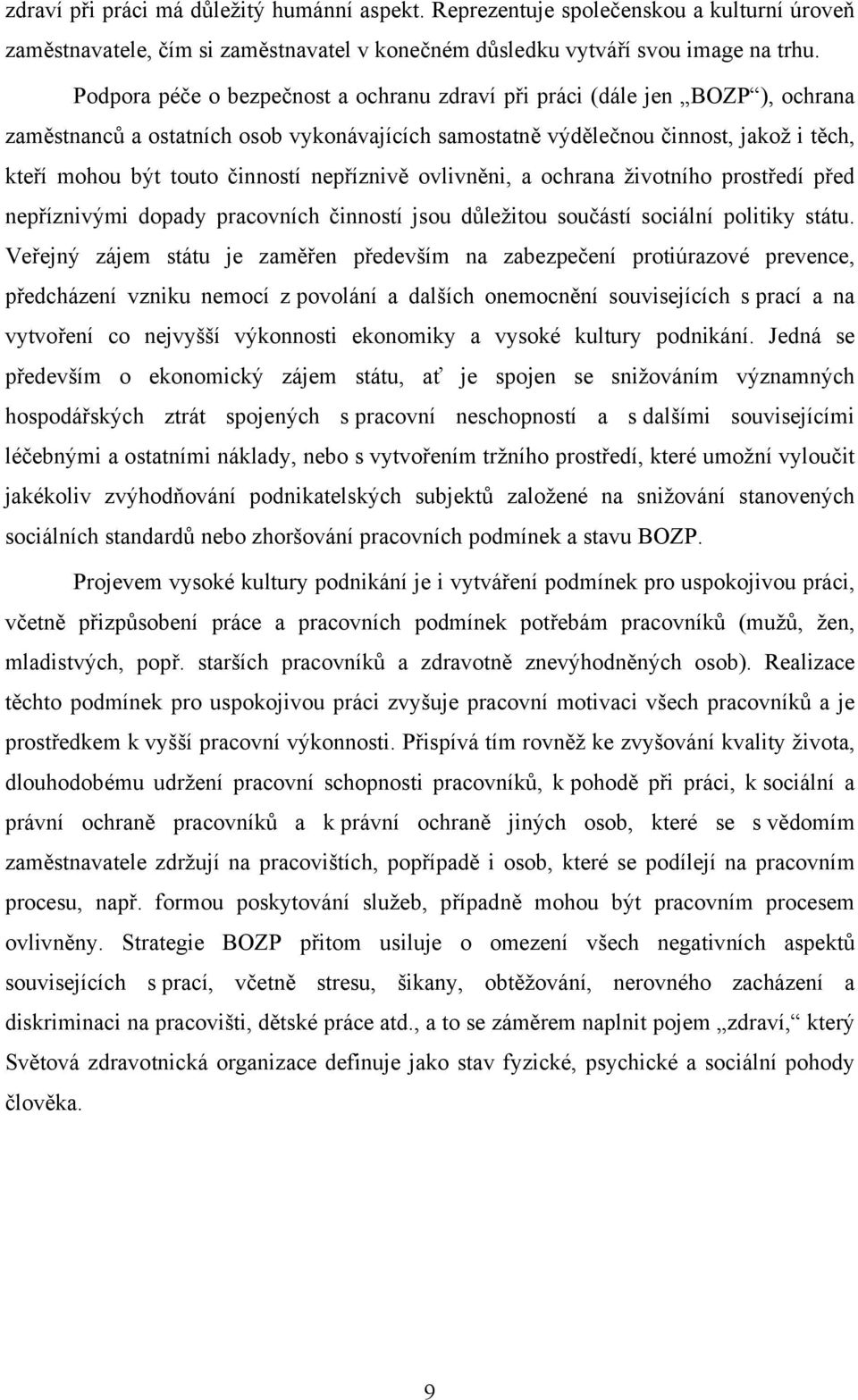 nepříznivě ovlivněni, a ochrana životního prostředí před nepříznivými dopady pracovních činností jsou důležitou součástí sociální politiky státu.