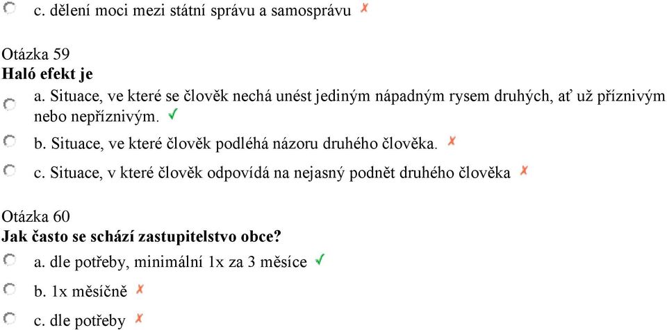 Situace, ve které člověk podléhá názoru druhého člověka. c.