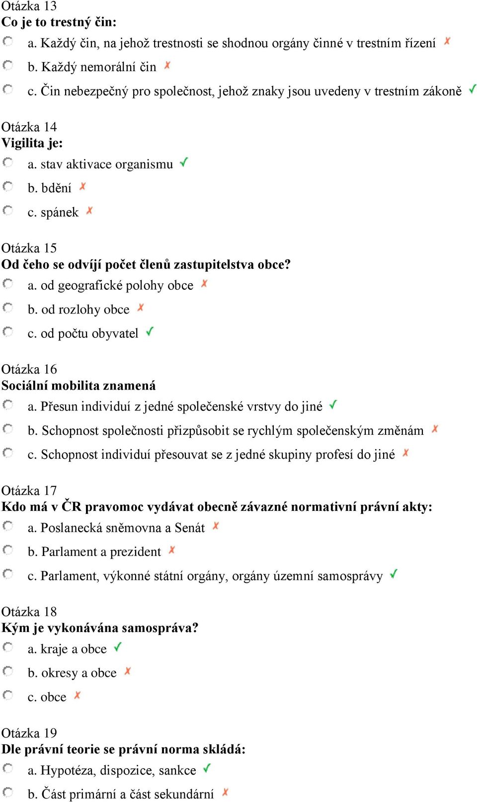 spánek Otázka 15 Od čeho se odvíjí počet členů zastupitelstva obce? a. od geografické polohy obce b. od rozlohy obce c. od počtu obyvatel Otázka 16 Sociální mobilita znamená a.