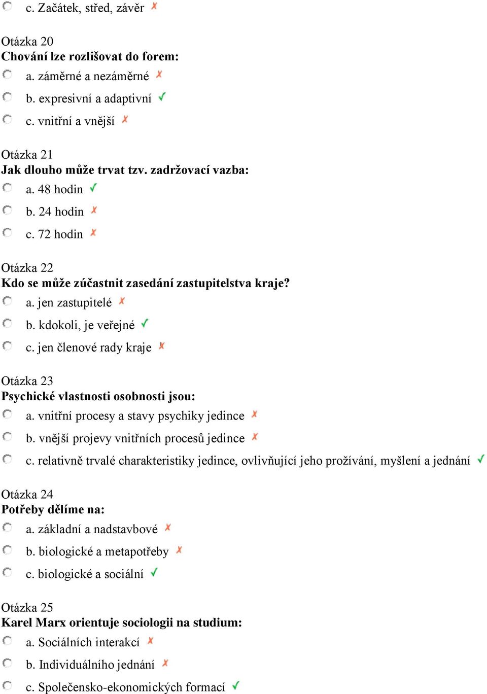 jen členové rady kraje Otázka 23 Psychické vlastnosti osobnosti jsou: a. vnitřní procesy a stavy psychiky jedince b. vnější projevy vnitřních procesů jedince c.