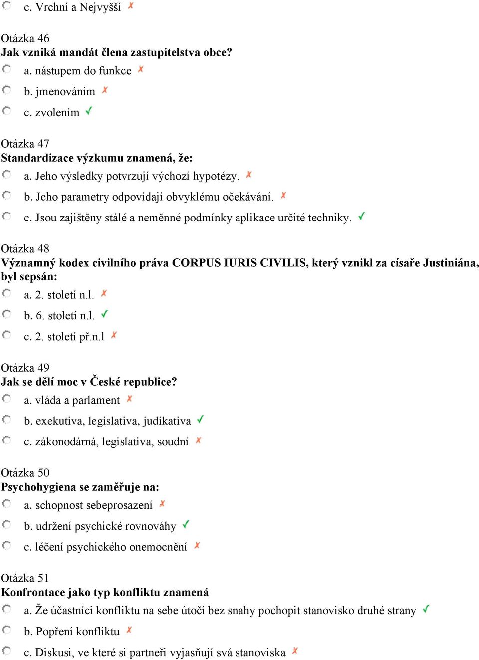 Otázka 48 Významný kodex civilního práva CORPUS IURIS CIVILIS, který vznikl za císaře Justiniána, byl sepsán: a. 2. století n.l. b. 6. století n.l. c. 2. století př.n.l Otázka 49 Jak se dělí moc v České republice?