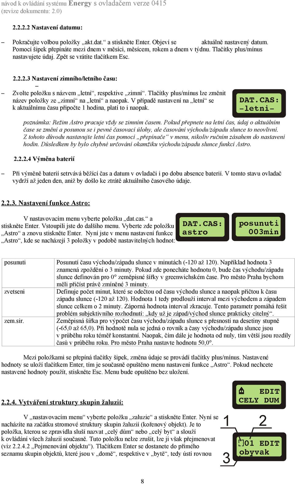 Tlačítky plus/mínus lze změnit název položky ze zimní na letní a naopak. V případě nastavení na letní se k aktuálnímu času připočte 1 hodina, platí to i naopak.