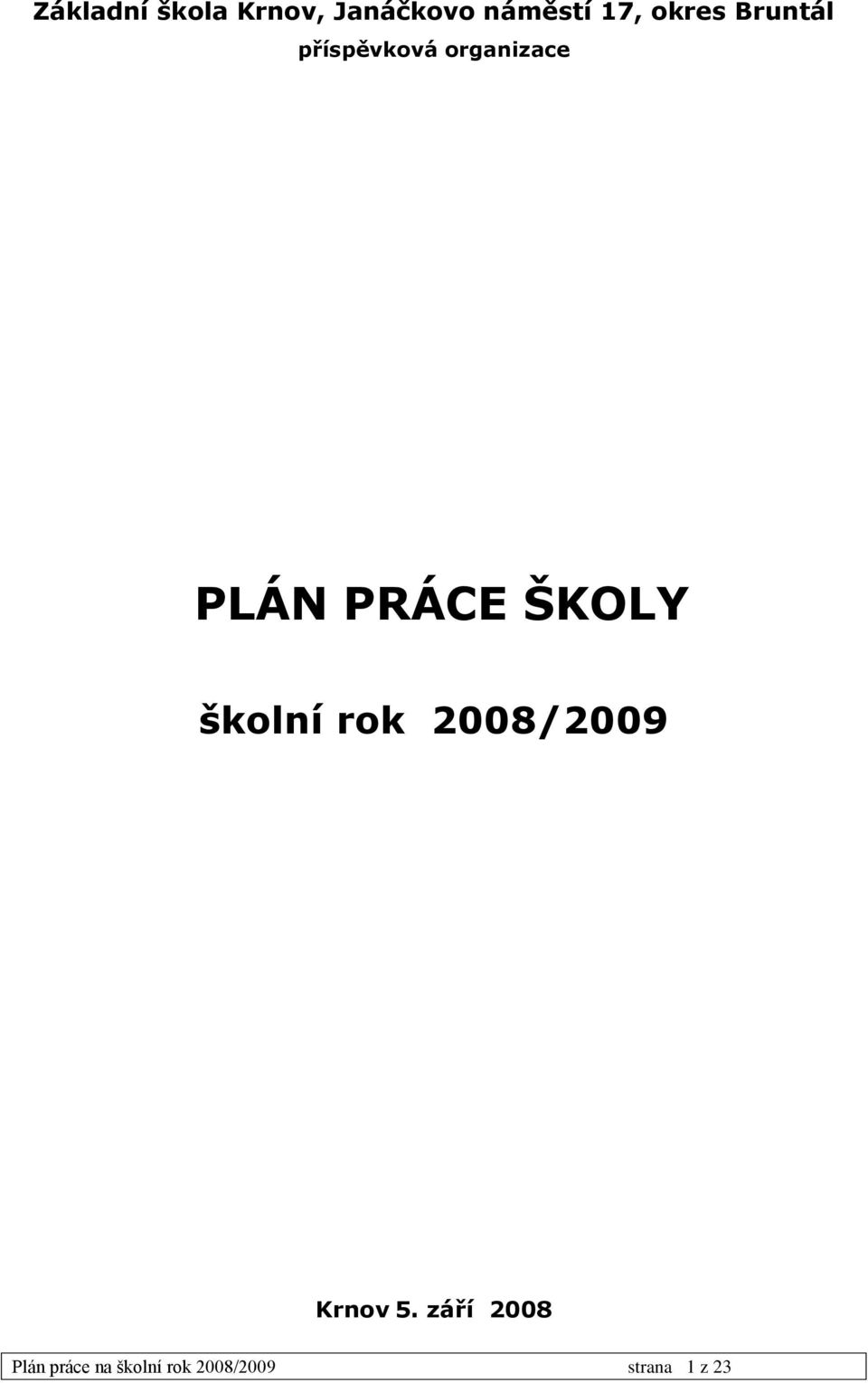 PRÁCE ŠKOLY školní rok 2008/2009 Krnov 5.