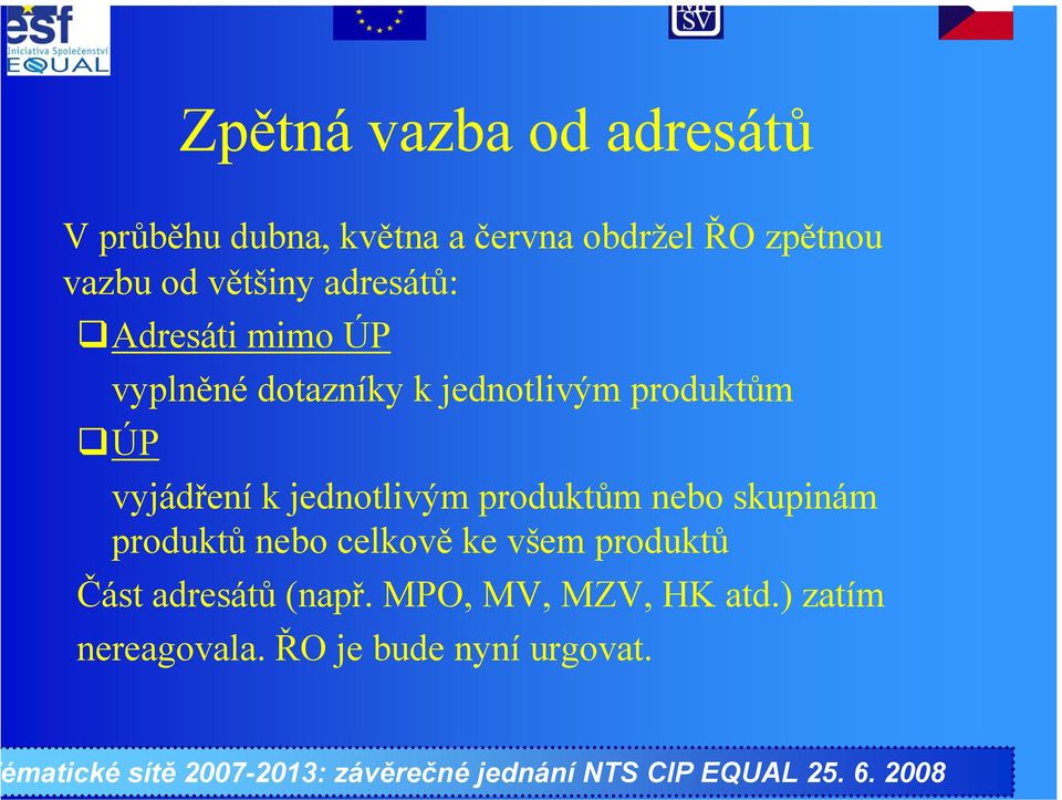 vyjádření k jednotlivým produktům nebo skupinám produktů nebo celkově ke všem