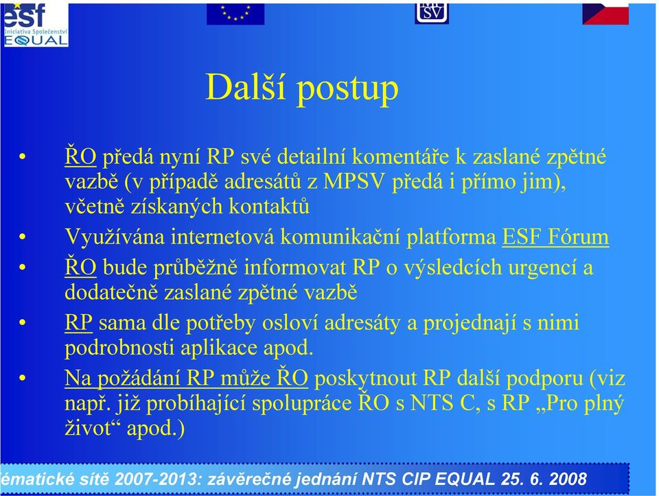 urgencí a dodatečně zaslané zpětné vazbě RPsama dle potřeby osloví adresáty a projednají s nimi podrobnosti aplikace apod.