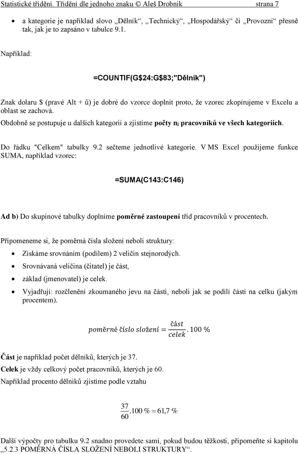 Obdobně se postupuje u dalších kategorií a zjistíme počty n i pracovníků ve všech kategoriích. Do řádku "Celkem" tabulky 9.2 sečteme jednotlivé kategorie.