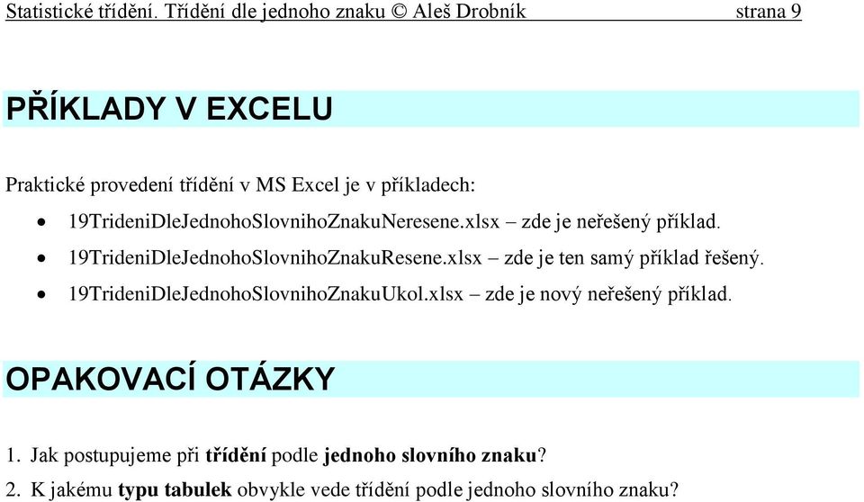 19TrideniDleJednohoSlovnihoZnakuNeresene.xlsx zde je neřešený příklad. 19TrideniDleJednohoSlovnihoZnakuResene.