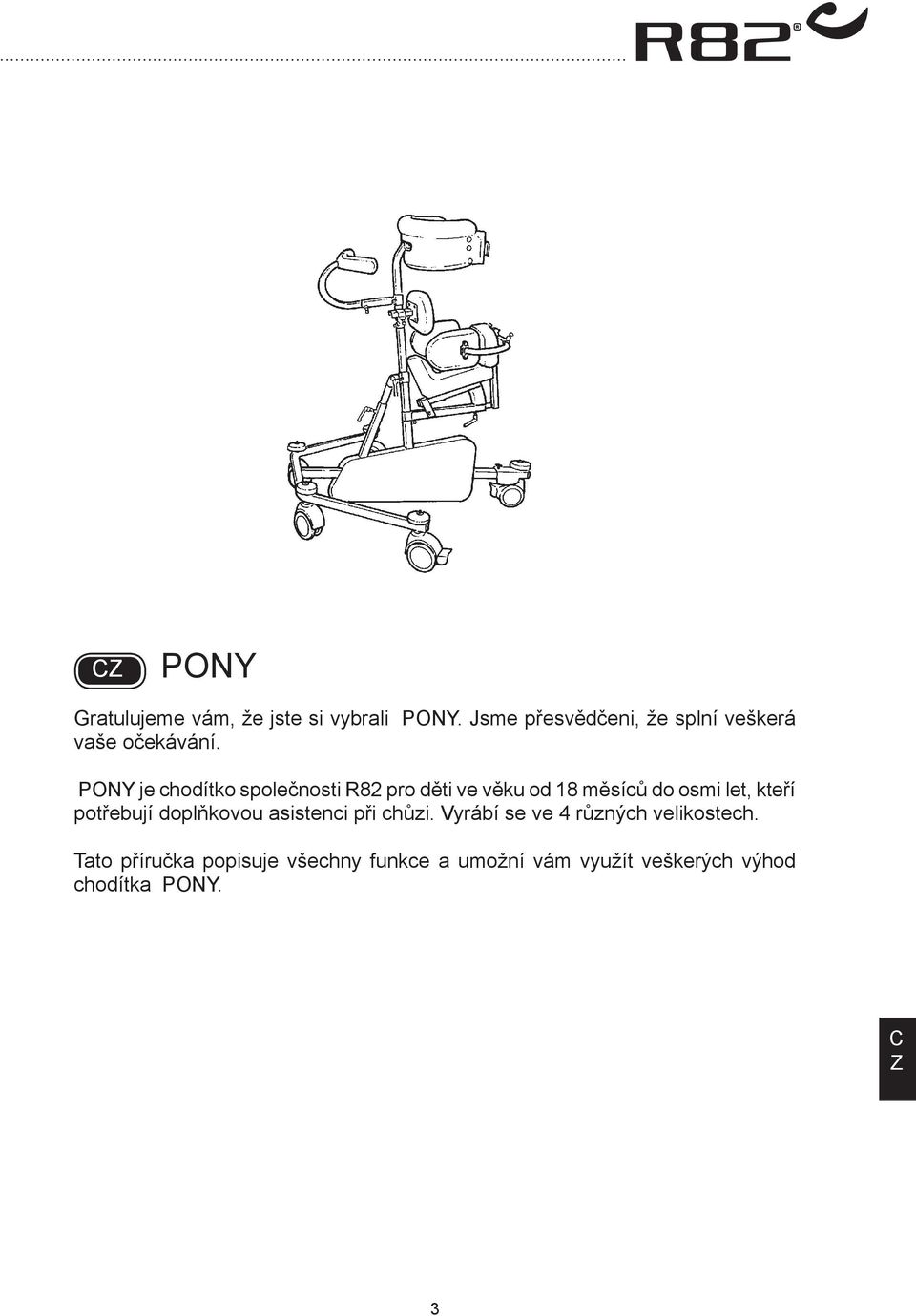 PONY je chodítko společnosti R82 pro děti ve věku od 18 měsíců do osmi let, kteří