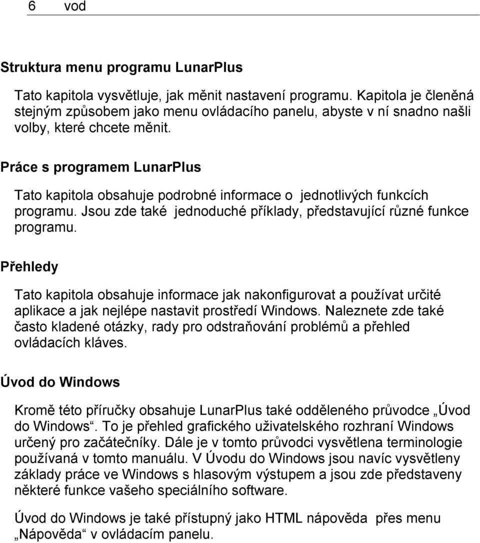 Práce s programem LunarPlus Tato kapitola obsahuje podrobné informace o jednotlivých funkcích programu. Jsou zde také jednoduché příklady, představující různé funkce programu.