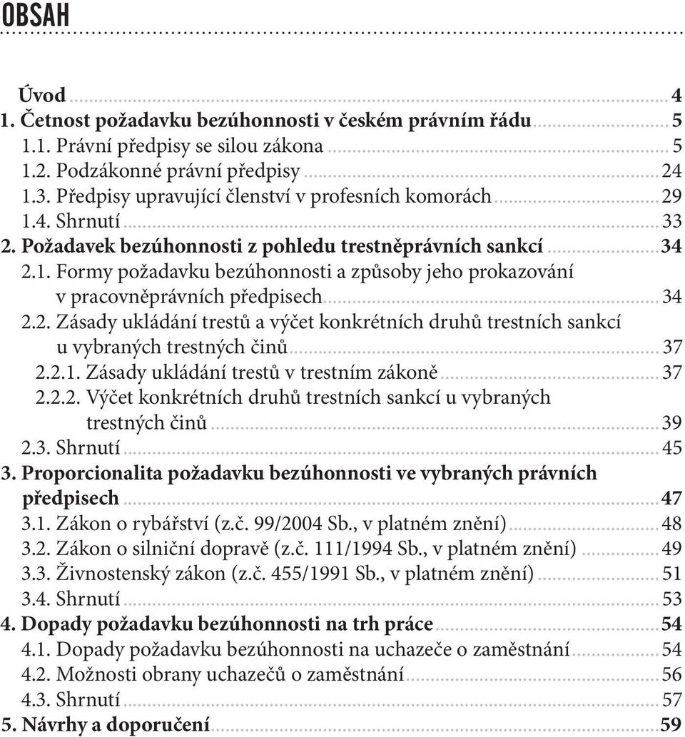 .. 34 2.2. Zásady ukládání trestů a výčet konkrétních druhů trestních sankcí u vybraných trestných činů... 37 2.2.1. Zásady ukládání trestů v trestním zákoně... 37 2.2.2. Výčet konkrétních druhů trestních sankcí u vybraných trestných činů.