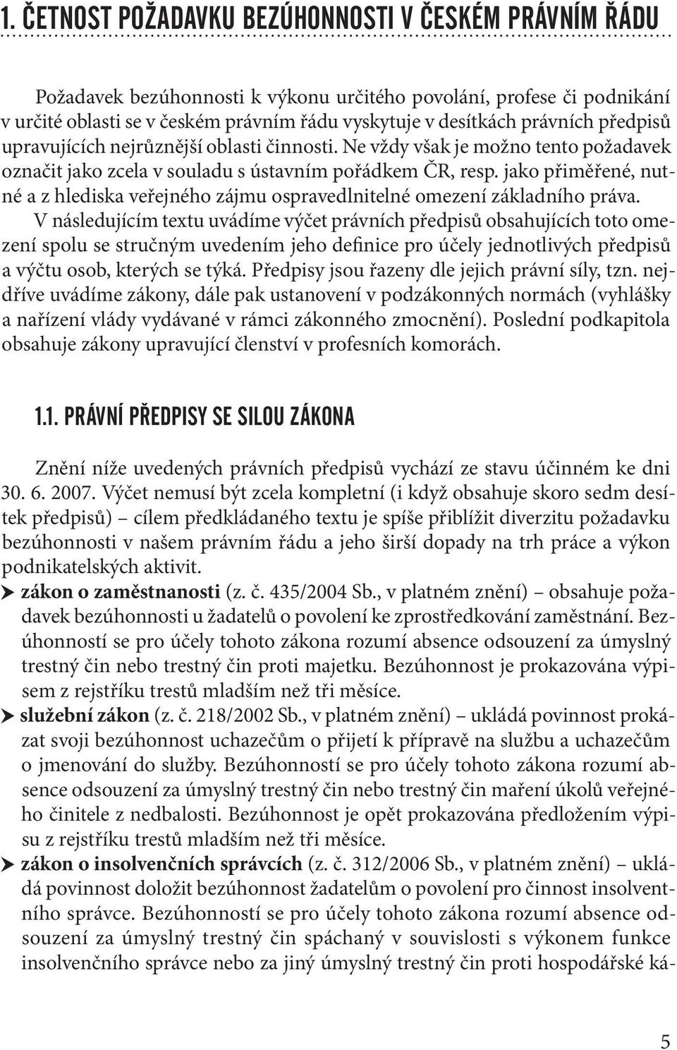 jako přiměřené, nutné a z hlediska veřejného zájmu ospravedlnitelné omezení základního práva.