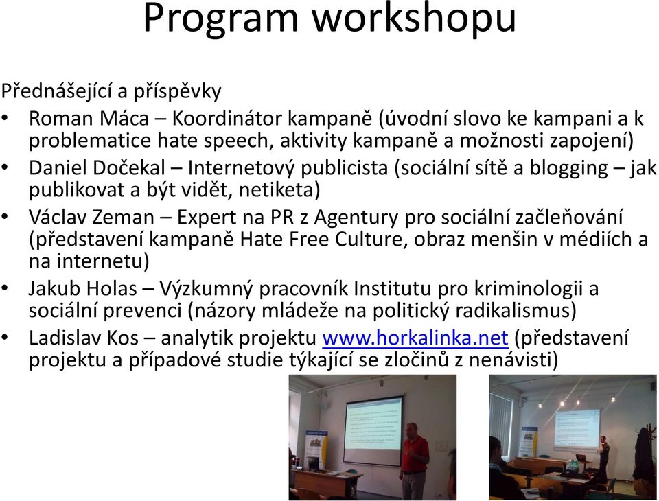 začleňování (představení kampaně HateFree Culture, obraz menšin v médiích a na internetu) Jakub Holas Výzkumný pracovník Institutu pro kriminologii a sociální