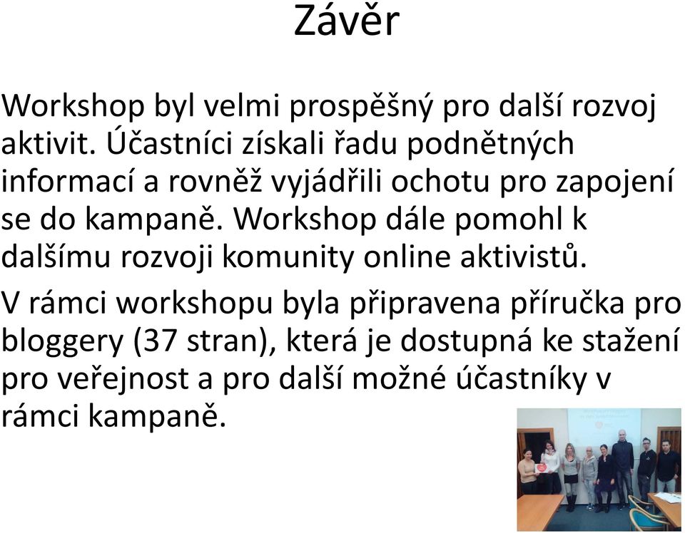 kampaně. Workshop dále pomohl k dalšímu rozvoji komunity online aktivistů.