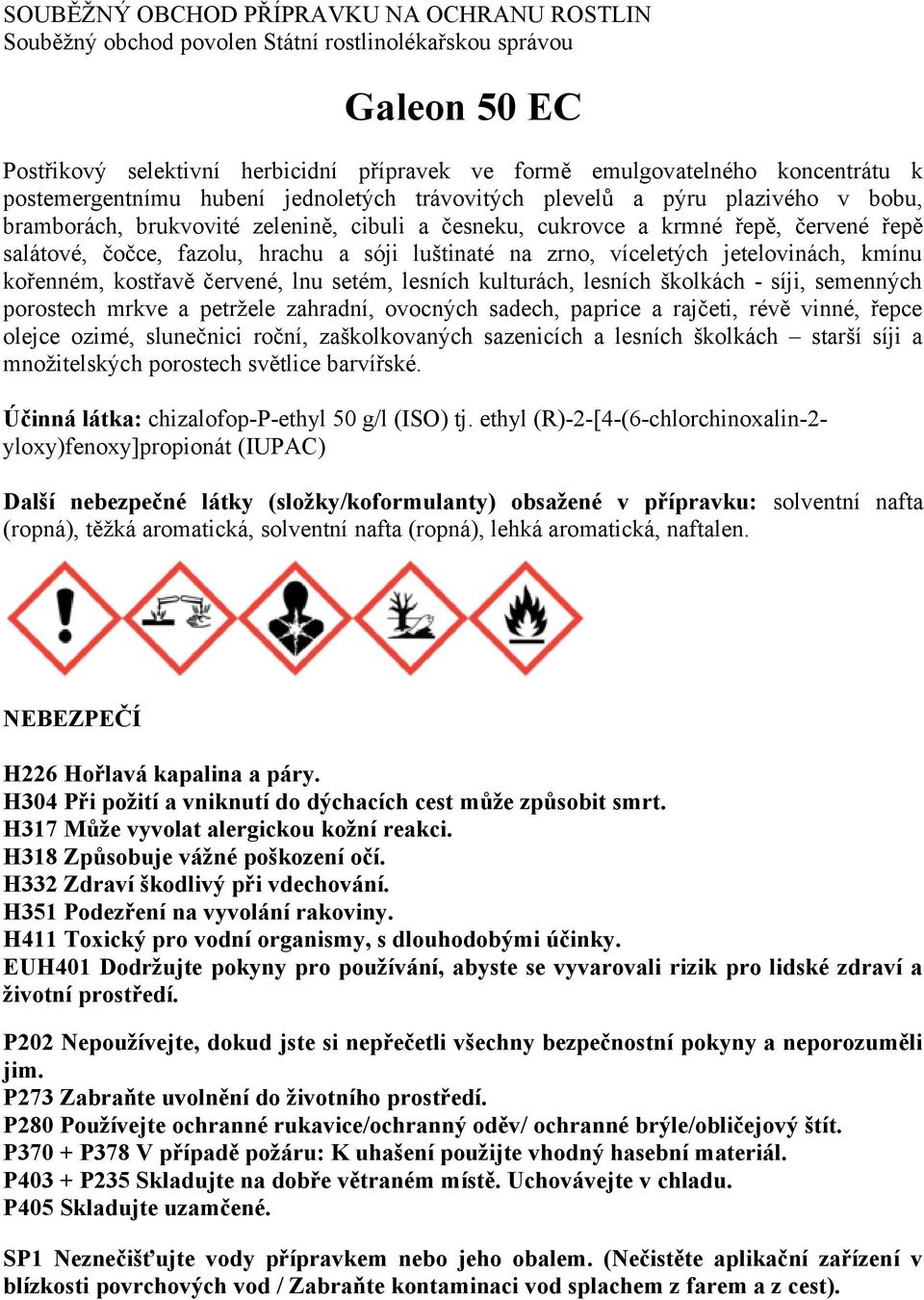 a sóji luštinaté na zrno, víceletých jetelovinách, kmínu kořenném, kostřavě červené, lnu setém, lesních kulturách, lesních školkách - síji, semenných porostech mrkve a petržele zahradní, ovocných