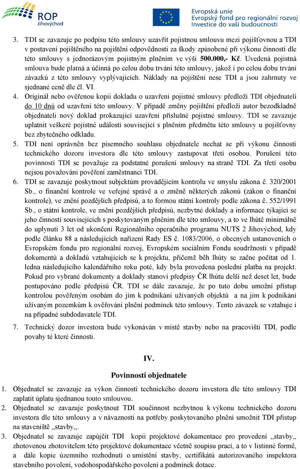 Náklady na pojištění nese TDI a jsou zahrnuty ve sjednané ceně dle čl. VI. 4.