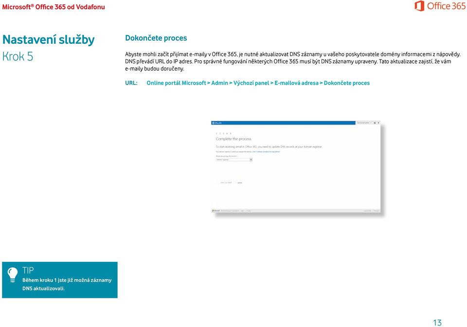Pro správné fungování některých Office 365 musí být DNS záznamy upraveny.