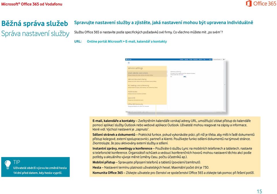 E-mail, kalendáře a kontakty Zveřejněním kalendáře vznikají adresy URL, umožňující získat přístup do kalendáře pomocí aplikací služby Outlook nebo webové aplikace Outlook.