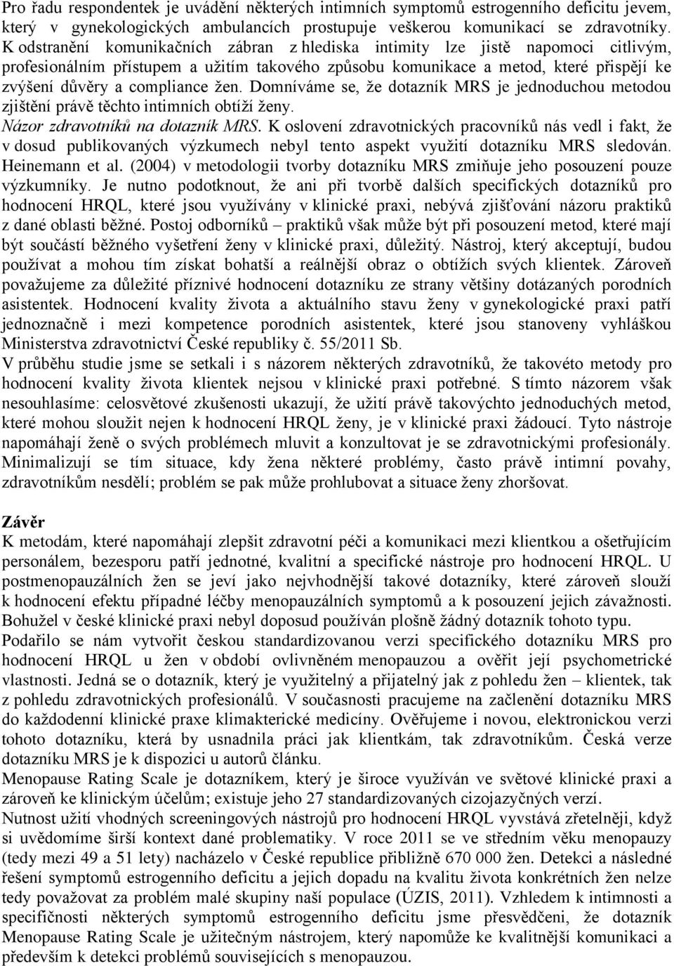 žen. Domníváme se, že dotazník MRS je jednoduchou metodou zjištění právě těchto intimních obtíží ženy. Názor zdravotníků na dotazník MRS.