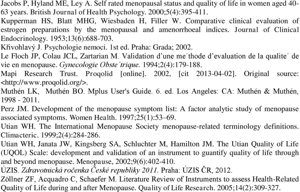 1953;13(6):688-703. Křivohlavý J. Psychologie nemoci. 1st ed. Praha: Grada; 2002. Le Floch JP, Colau JCL, Zartarian M. Validation d une me thode d evaluation de la qualite de vie en menopause.