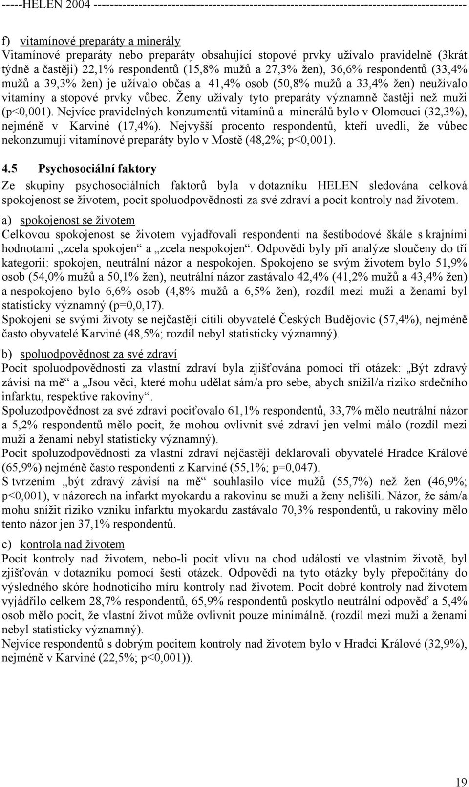 Nejvíce pravidelných konzumentů vitamínů a minerálů bylo v Olomouci (32,3%), nejméně v Karviné (17,4%).