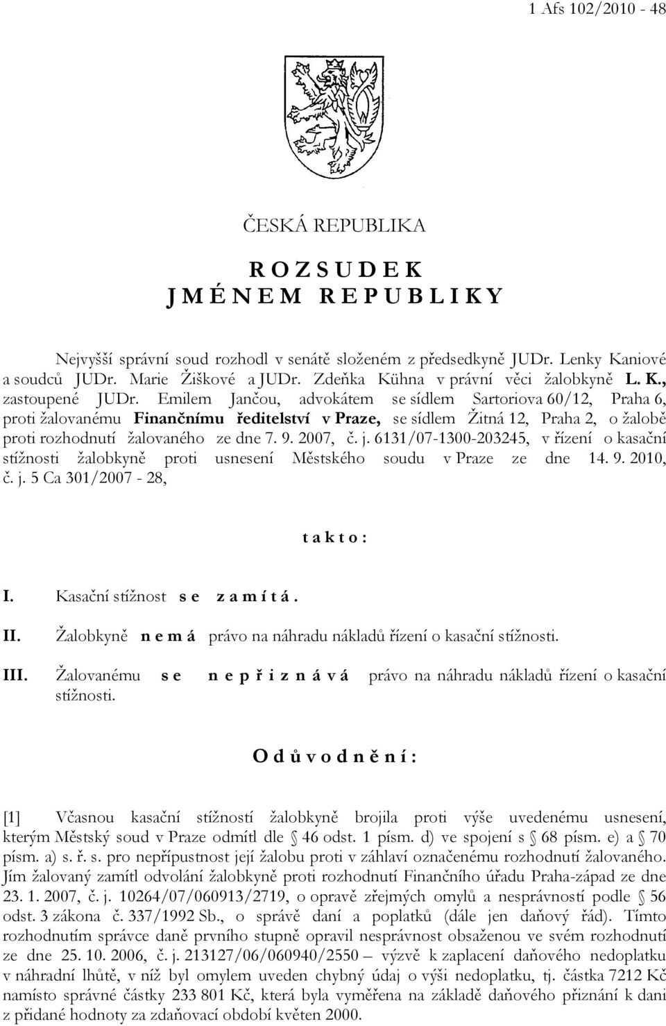 Emilem Jančou, advokátem se sídlem Sartoriova 60/12, Praha 6, proti žalovanému Finančnímu ředitelství v Praze, se sídlem Žitná 12, Praha 2, o žalobě proti rozhodnutí žalovaného ze dne 7. 9. 2007, č.