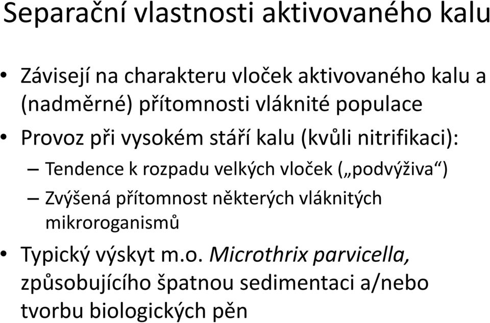 Tendence k rozpadu velkých vloček ( podvýživa ) Zvýšená přítomnost některých vláknitých