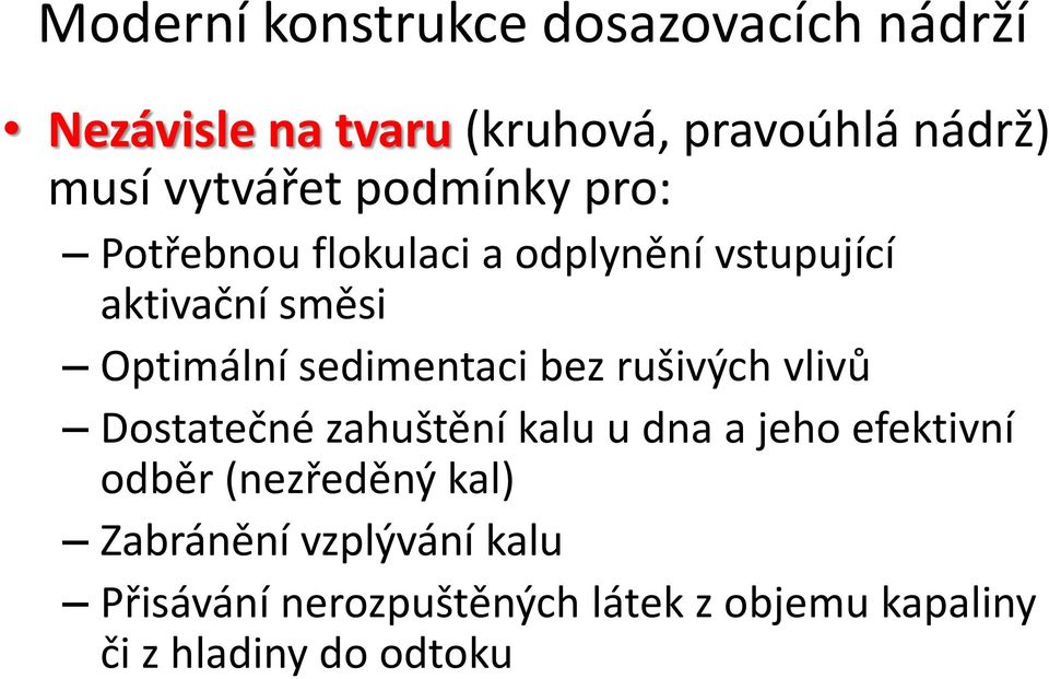 sedimentaci bez rušivých vlivů Dostatečné zahuštění kalu u dna a jeho efektivní odběr