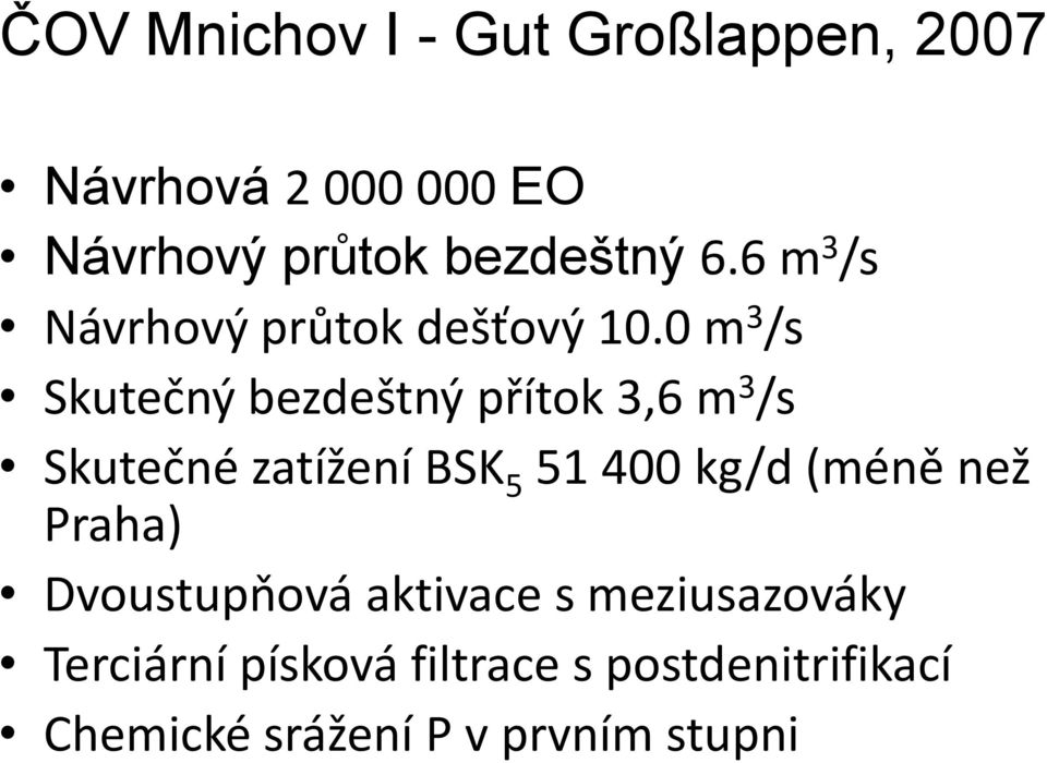 0 m 3 /s Skutečný bezdeštný přítok 3,6 m 3 /s Skutečné zatížení BSK 5 51 400 kg/d