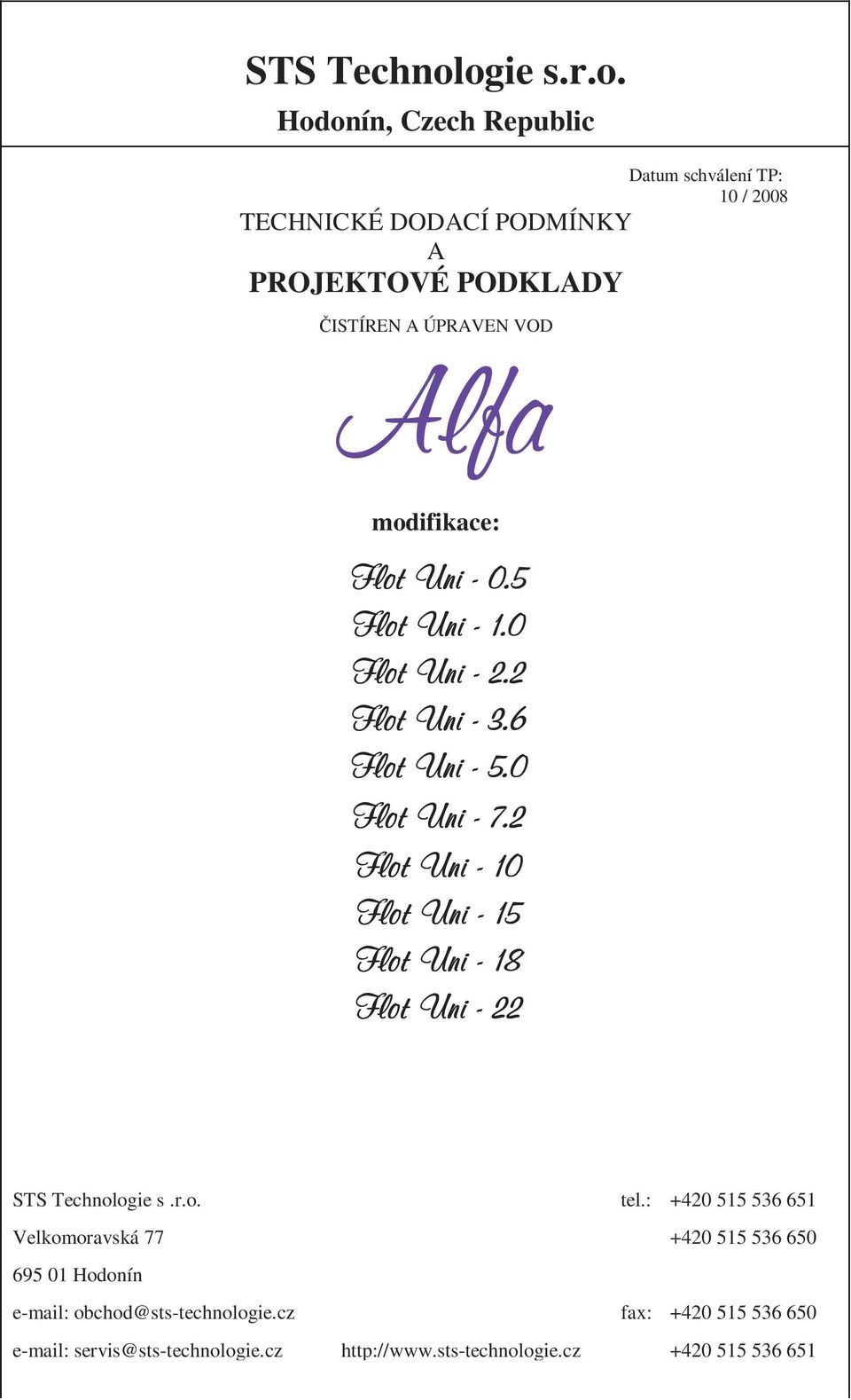 VOD Alfa modifikace: Flot Uni - 0.5 Flot Uni - 1.0 Flot Uni - 2.2 Flot Uni - 3.6 Flot Uni - 5.0 Flot Uni - 7.