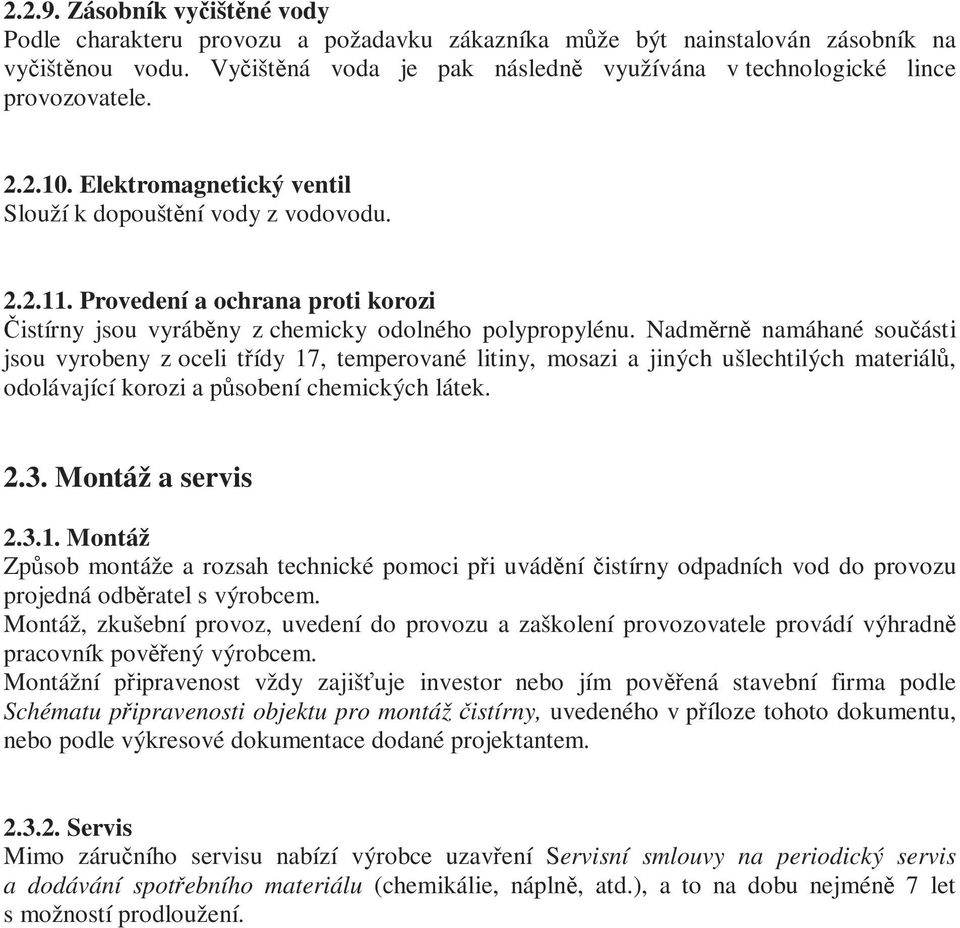 Provedení a ochrana proti korozi Čistírny jsou vyráběny z chemicky odolného polypropylénu.