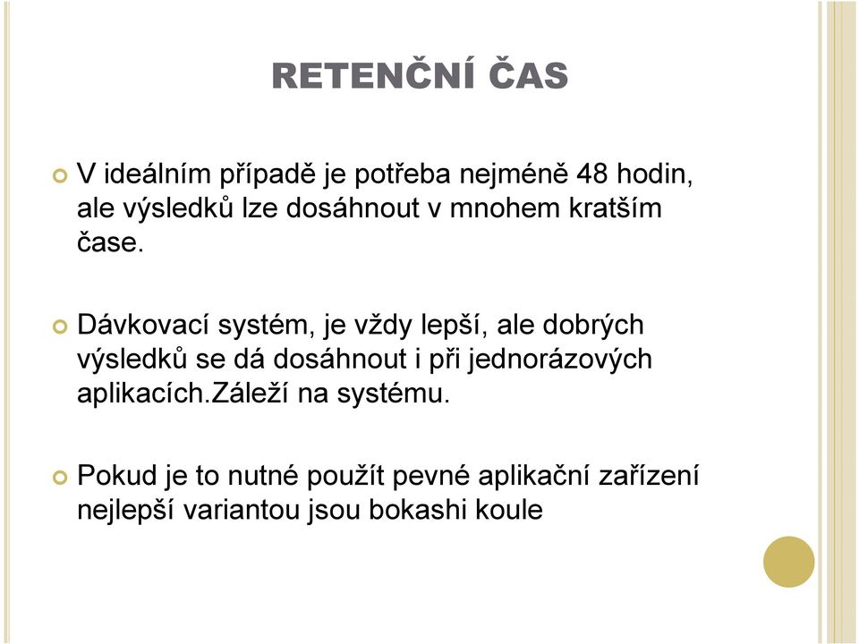 Dávkovací systém, je vždy lepší, ale dobrých výsledků se dá dosáhnout i při